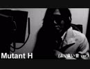 Mutant H (より良い音 ver.)