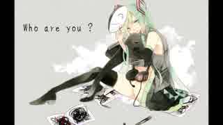 【初音ミク】Who are you?【オリジナル曲】