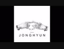 종현 (JongHyun) - 하루의 끝 (End of a Day) [Audio] (和訳付)