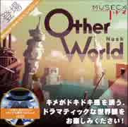 【MUSECA 1+1/2】 Other World / Nush