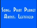 Phat Planet  【Leftfield】