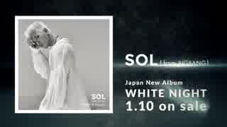 SOL [from BIGBANG] - 'WHITE NIGHT' JP Trailer