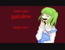 【VOCALOIDオリジナル】 gasoline feat.GUMI English 【Night core】