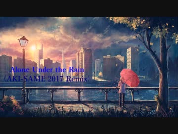 【NNI】Alone Under The Rain(AKI-SAME 2017 Remix)《Hardcore》