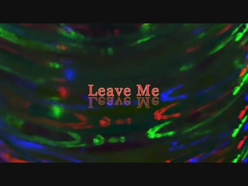 【NNI】Leave Me【オリジナル】