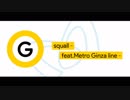 squall - feat.Metro Ginza line -