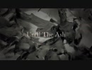 Until The Ash　歌ってみました　｛ジョロキア｝