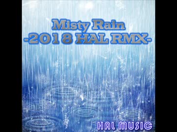 Misty Rain-2018 HAL RMX-【NNIオリジナル曲】