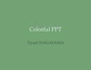 Colorful_PPT_002 of Tiyuri NAGAYAMA
