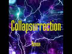 【オリジナル曲】Collapsurrection