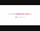 【AviUtl】Colorful Glitch FX Tutorial 100% AviUtl
