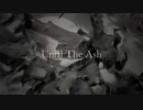 Until The Ash歌わせていただきました（かみなし）