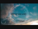【初音ミク】BIRTH OR LOST【オリジナル】