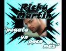 RICKY MARTIN pegate un poco mas