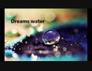 【オリジナル曲】Dreams Water【VOCALOID】