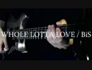 WHOLE LOTTA LOVE /BiS 弾いてみた
