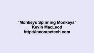 Kevin MacLeod ～ Monkeys Spinning Monkeys
