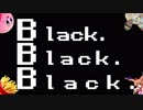 【ニコニコメドレー】Black. Black. Black.