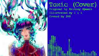 【初音ミク】Toxic【カバー曲】