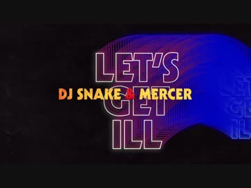 DJ Snake & Mercer - Let's Get Ill