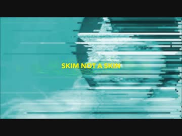 SKIM NOT A SKIN / utubo