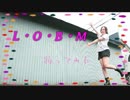 【Yuna*】L・O・B・M【踊ってみた】