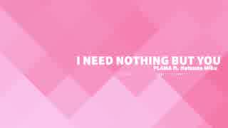 I Need Nothing But You / PLAMA ft.初音ミク