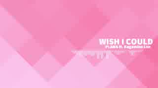 Wish I Could / PLAMA ft.鏡音レン