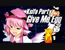 Ksife Party - Give Me Egg☆