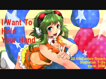 I Want To Hold Your Hand ft. GUMI