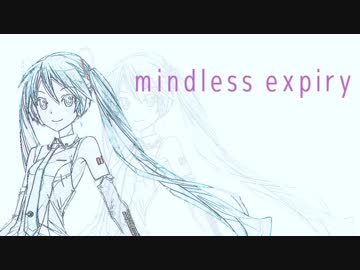 mindless expiry / 初音ミク