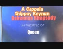 【#niconico_DOUGA】　【#A_Cappela】　#Bohemian_rhapsody / #Queen #Shippay_Keynum　Ex:#Metaleaman　22/08/2018