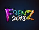 FRENZ 2018 一日目夜の部オープニング -wow wow FRENZのうた-