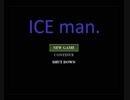 【単発実況】ICE man.
