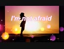 I'm not afraid