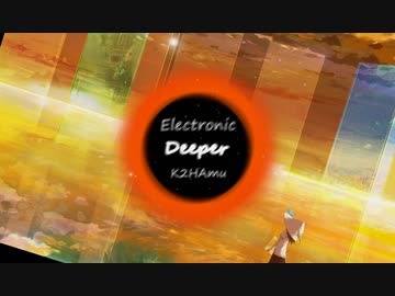 【Electronic】Deeper【NNIオリジナル曲】