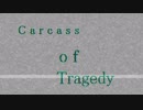 【UTAU】Carcass of Tragedy【オリジナル】
