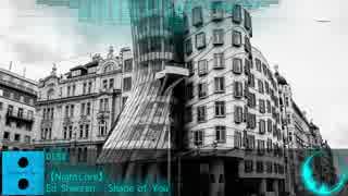 【NightCore】Ed Sheeran - Shape of You