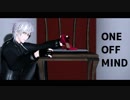 【MMD】ONE OFF MIND_