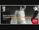 【Every Little Thing】Someday,Someplace