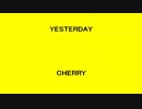 YESTERDAY - CHERRY