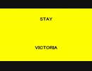STAY - VICTORIA