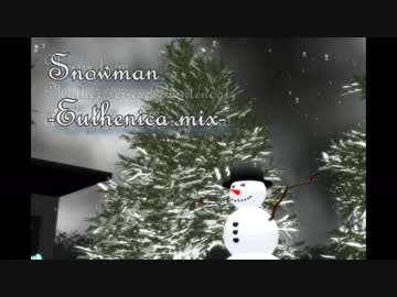 【MMD】Snowman -Euthenica mix-【Christmas Madness予告】