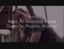 Addiction Rehab Center in Phoenix, Arizona