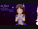 【デレマスRemix】in fact(BLK,Mush MainstreamHarcore Remix)【デレンジ第5弾】