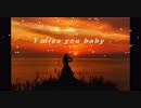 I miss you baby