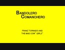 BANDOLERO COMANCHERO - FRANZ TORNADO AND THE MAD COW" GIRLS"