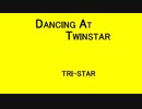 DANCING AT TWINSTAR - TRI-STAR