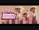 The PowerPuffGirls Defenders of TOWNSVILLE(シティBGM・改善版)