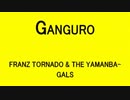 GANGURO - FRANZ TORNADO & THE YAMANBA-GALS